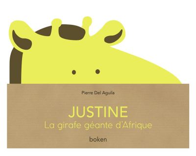 Justine, la girafe géante d'Afrique - Pierre Del Aguila - broché