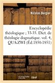 Encyclopédie théologique 33-35. Dict. de théologie dogmatique. vol. 4, QUA-ZWI (Éd.1850-1851)