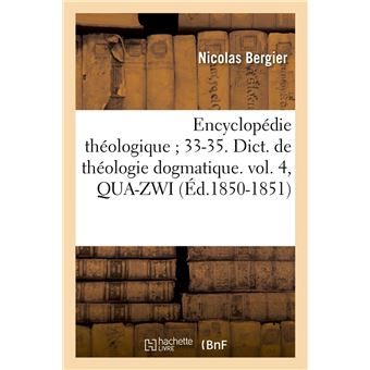 Encyclopédie théologique 33-35. Dict. de théologie dogmatique. vol. 4, QUA-ZWI (Éd.1850-1851)