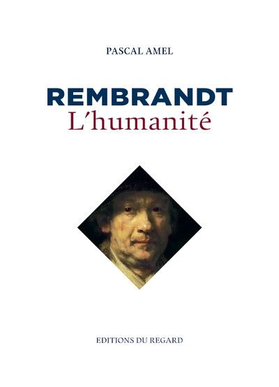Rembrandt, l'humanité - Pascal Amel - relié