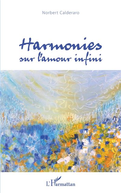 Harmonies sur l'amour infini - Norbert Calderaro - broché