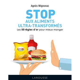 STOP aux aliments ultra-transformés - Les 50 règles d'or pour mieux manger
