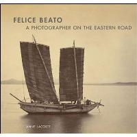 Felice Beato a photographer on the eastern road
