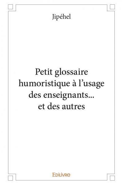 Petit glossaire humoristique à l’usage des enseignants… et des autres