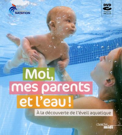 Moi me parents et l'eau a la decouverte de l'eveil aquatique