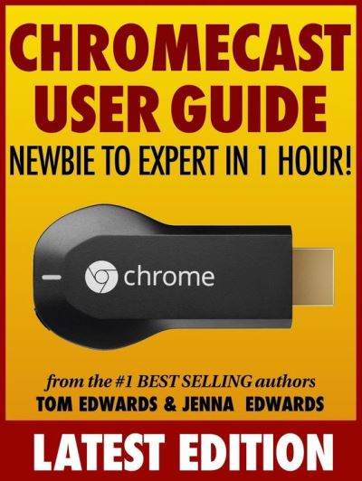 Chromecast User Guide.pdf Chromecast User Guide: Newbie to Expert in 1 Hour! - ebook (ePub) - Tom ...