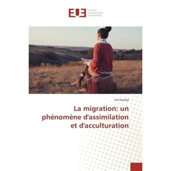 La migration: un phénomène d'assimilation et d'acculturation - broché ...