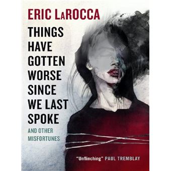 Things Have Gotten Worse Since We Last Spoke and Other Misfortunes