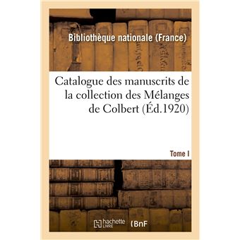 Catalogue des manuscrits de la collection des Mélanges de Colbert. Tome I. Nos 1-343