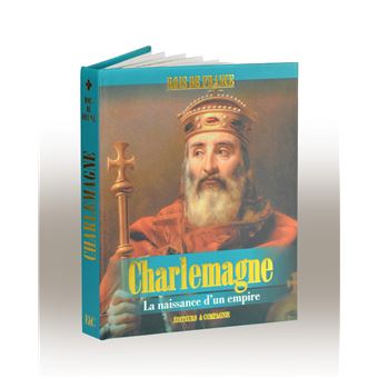 Charlemagne - La naissance d'un empire