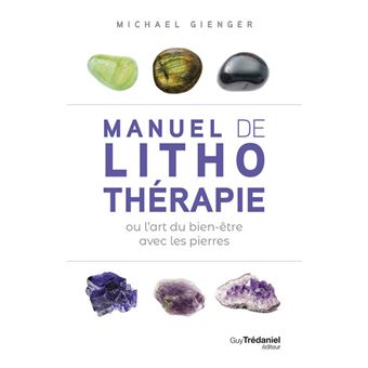 Manuel de lithothérapie ou l'art de soigner avec les pierres