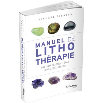 Manuel de lithothérapie ou l'art de soigner avec les pierres