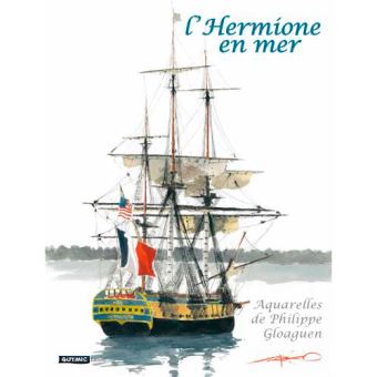 L Hermione En Mer Carnet D Aquarelles Cartonne Philippe Gloaguen Achat Livre Fnac
