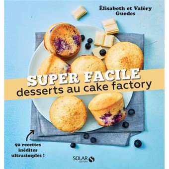 Desserts Au Cake Factory Super Facile Broche Valery Guedes Elisabeth Guedes Achat Livre Fnac