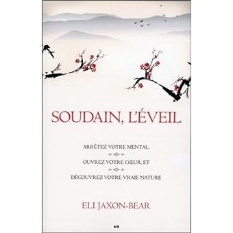 Soudain L Eveil Arretez Votre Mental Ouvrez Votre Coeur Et Decouvrez Votre Vraie Nature Reveillez Vous Arretez Votre Mental Ouvrez Votre Cœur Broche Eli Jaxon Bear Achat Livre Fnac Soudain L Eveil Arretez Votre Mental Ouvrez Votre Coeur Et Decouvrez Votre Vraie Nature Reveillez Vous Arretez Votre Mental Ouvrez Votre Cœur Broche Eli Jaxon Bear Achat Livre Fnac