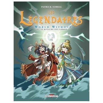 Les Legendaires World Without Le Royaume Des Larmes Tome 20 Les Legendaires Patrick Sobral Cartonne Achat Livre Ou Ebook Fnac