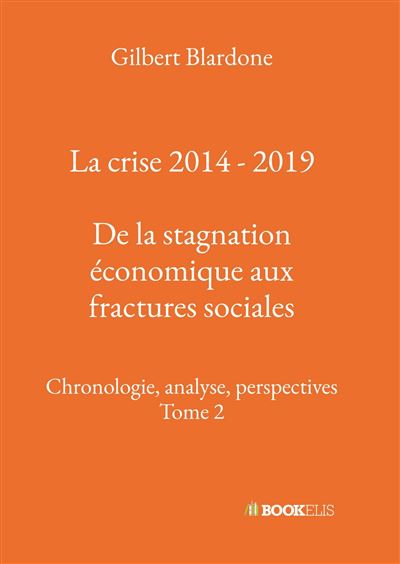 La crise 2014 - 2019 : De la stagnation économique aux fractures sociales Chronologie, analyse, perspectives