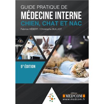 Guide Pratique De Medecine Interne Du Chien Chat Et Des Nacs 5ed 5eme Edition Broche Frederic Hebert Christophe Bulliot Achat Livre Fnac