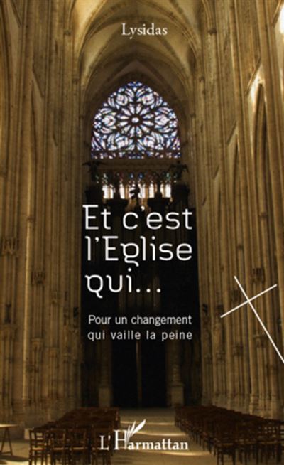Et c'est l'Eglise qui... : pour un changement qui vaille la peine