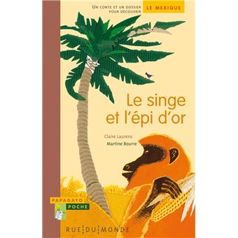 Le  singe et l'épi d'or : Un conte du Mexique