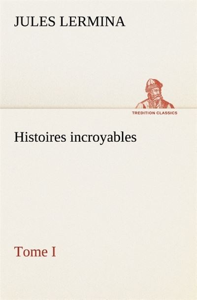 Histoires incroyables tome i