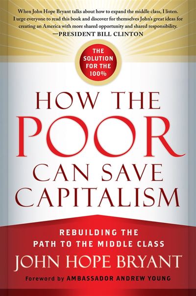 How The Poor Can Save Capitalism Relié John Hope Bryant Achat Livre Ou Ebook Fnac 