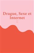Drague, Sexe et Internet