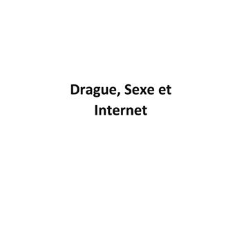 Drague, Sexe et Internet