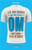 OM - Les 100 choses que tout fan de l'OM doit savoir avant de mourir