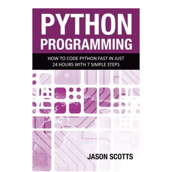 Python Programming : How to Code Python Fast In Just 24 Hours With 7 Simple Steps - 1