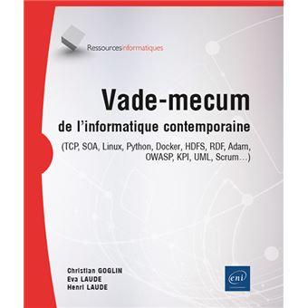 Vade-mecum de l'informatique contemporaine - (TCP, SOA, Linux, Python, Docker, HDFS, RDF, Adam, OWASP, KPI, UML, Scrum…)