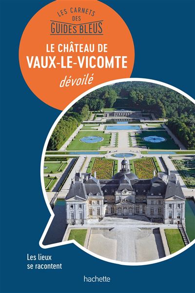Château de Vaux-le-Vicomte : les Carnets des Guides Bleus