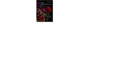 FLORA MAGNIFICA. THE ART OF FLOWERS IN FOUR SEASONS