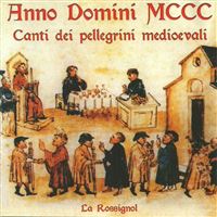 Anno Domini MCCC Chants des pèlerins médiévaux