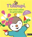 Mon maxi cahier de gommettes T'choupi