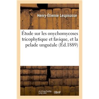 Étude sur les onychomycoses tricophytique et favique, et la pelade unguéale