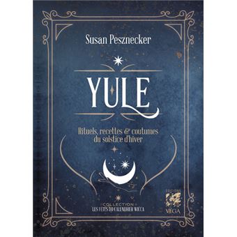 Yule - Rituels, Recettes et Traditions du Solstice d'hiver
