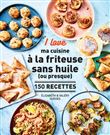 I love ma cuisine à la friteuse sans huile (ou presque) - 150 recettes