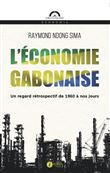 L'économie gabonaise, un regard rétrospectif de 1960 à nos jours