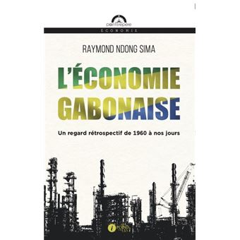L'économie gabonaise, un regard rétrospectif de 1960 à nos jours