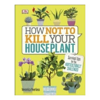 How Not to Kill Your House Plant Survival tips for the horticulturally ...