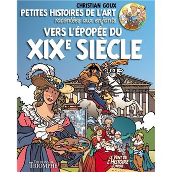Petites histoires de l'Art racontées aux enfants Vers l'épopée du XIXe s., tome 4