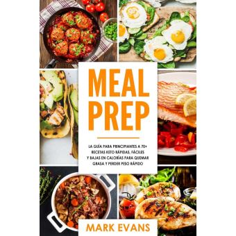 Meal Prep: La guía para principiantes a 70+ recetas Keto rápidas, fáciles y  bajas en calorias para quemar grasa y perder peso rápido - ebook (ePub) -  Mark Evans - Achat ebook | fnac