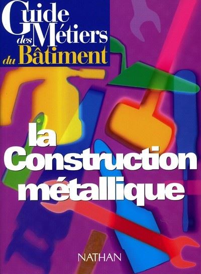 Guide Des Métiers Du Bâtiment La Construction Métallique Livre Guide