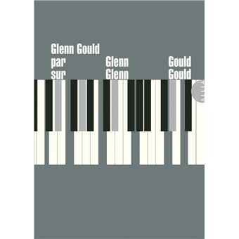 Glenn Gould par Glenn Gould sur Glenn Gould