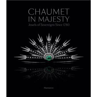 Chaumet in majesty : jewels of the sovereigns since 1780