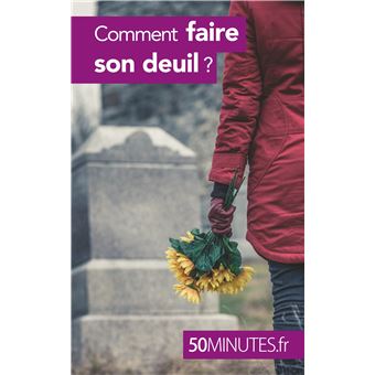 Comment faire son deuil ?