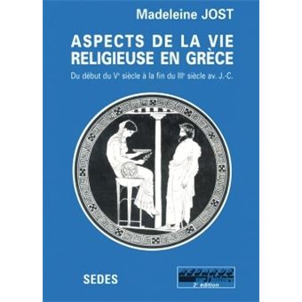 Aspects De La Vie Religieuse En Grece Debut Du Ve Siecle Fin Du Iiie Siecle Avant J C Poche Madeleine Jost Achat Livre Fnac