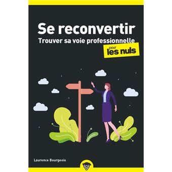 Se reconvertir pour les Nuls - Trouver sa voie professionnelle