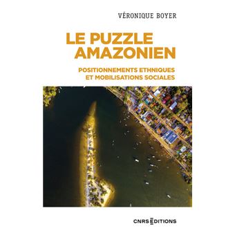 Le puzzle Amazonien - Positionnements ethniques et mobilisations sociales